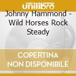 Johnny Hammond - Wild Horses Rock Steady cd