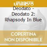 Deodato - Deodato 2: Rhapsody In Blue cd