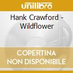 Hank Crawford - Wildflower cd