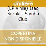 (LP Vinile) Isao Suzuki - Samba Club vinile