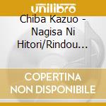 Chiba Kazuo - Nagisa Ni Hitori/Rindou No Hana Saku Koro cd