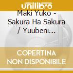 Maki Yuko - Sakura Ha Sakura / Yuubeni Kaikyou cd
