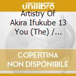 Artistry Of Akira Ifukube 13 You (The) / Various cd