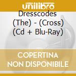 Dresscodes (The) - (Cross) (Cd + Blu-Ray) cd