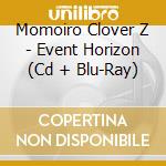 Momoiro Clover Z - Event Horizon (Cd + Blu-Ray) cd