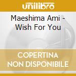 Maeshima Ami - Wish For You cd