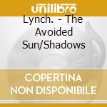 Lynch. - The Avoided Sun/Shadows cd