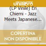 (LP Vinile) Eri Chiemi - Jazz Meets Japanese Trad vinile