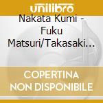 Nakata Kumi - Fuku Matsuri/Takasaki My Love/Wasurenaidene Takasaki cd