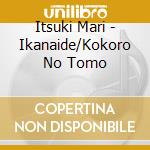 Itsuki Mari - Ikanaide/Kokoro No Tomo cd