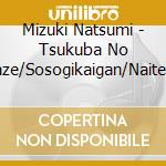 Mizuki Natsumi - Tsukuba No Kaze/Sosogikaigan/Naite Hitori Tabi cd