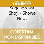 Koganezawa Shoji - Showa No Hana/Kagurazaka/Arigatou...Kansha cd