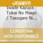 Iwade Kazuya - Tokai No Maigo / Tasogare Ni Ai Wo... / Kita Terminal cd