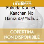 Fukuda Kouhei - Kaachan No Hamauta/Michi Hitosuji/Tenkuu No Shiro cd