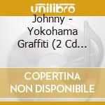Johnny - Yokohama Graffiti (2 Cd + Dvd) cd