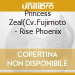 Princess Zeal(Cv.Fujimoto - Rise Phoenix cd