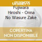 Fujiwara Hiroshi - Onna No Wasure Zake cd
