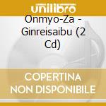Onmyo-Za - Ginreisaibu (2 Cd) cd