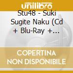 Stu48 - Suki Sugite Naku (Cd + Blu-Ray + Photo) (B Version) cd