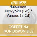Natsumero Meikyoku (Ge) / Various (2 Cd) cd