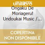 Ongaku De Moriageru! Undoukai Music / Various (2 Cd) cd