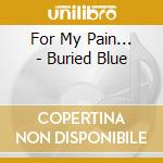 For My Pain... - Buried Blue cd