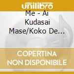 Me - Ai Kudasai Mase/Koko De First Kiss (Cd + Dvd) (B Version) cd