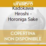 Kadokawa Hiroshi - Horoniga Sake cd
