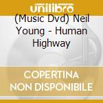 (Music Dvd) Neil Young - Human Highway cd musicale