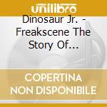 Dinosaur Jr. - Freakscene The Story Of Dinosaur Jr. cd