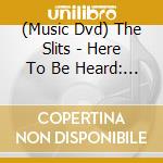 (Music Dvd) The Slits - Here To Be Heard: The Story Of The Slits cd