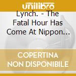 Lynch. - The Fatal Hour Has Come At Nippon Budokan cd