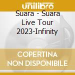 Suara - Suara Live Tour 2023-Infinity cd musicale