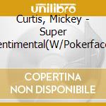Curtis, Mickey - Super Sentimental(W/Pokerface) cd