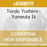 Tendo Yoshimi - Yumeuta Iii cd musicale di Tendo Yoshimi