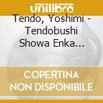 Tendo, Yoshimi - Tendobushi Showa Enka Meikyoku   Sen Dai 20 Shu cd
