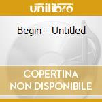 Begin - Untitled cd