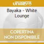 Bayaka - White Lounge cd