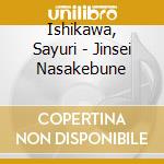 Ishikawa, Sayuri - Jinsei Nasakebune cd