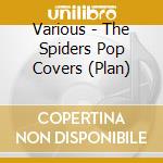 Various - The Spiders Pop Covers (Plan) cd