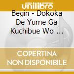 Begin - Dokoka De Yume Ga Kuchibue Wo    Fuku cd