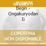 Begin - Ongakuryodan Ii cd