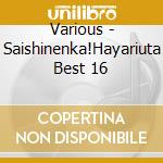Various - Saishinenka!Hayariuta Best 16 cd