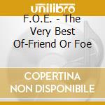 F.O.E. - The Very Best Of-Friend Or Foe cd