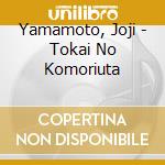 Yamamoto, Joji - Tokai No Komoriuta cd