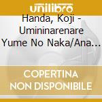 Handa, Koji - Umininarenare Yume No Naka/Ana   Tani Oyasumi cd