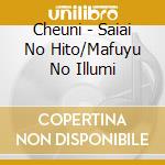 Cheuni - Saiai No Hito/Mafuyu No Illumi cd