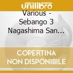 Various - Sebango 3 Nagashima San Arigat cd