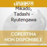 Mikado, Tadashi - Ryutengawa cd