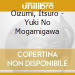 Oizumi, Itsuro - Yuki No Mogamigawa cd